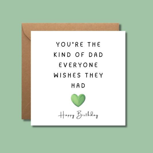 Father's day card for Dad You're the kind of dad everyone wishes they had