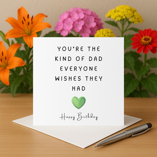 Father's day card for Dad You're the kind of dad everyone wishes they had