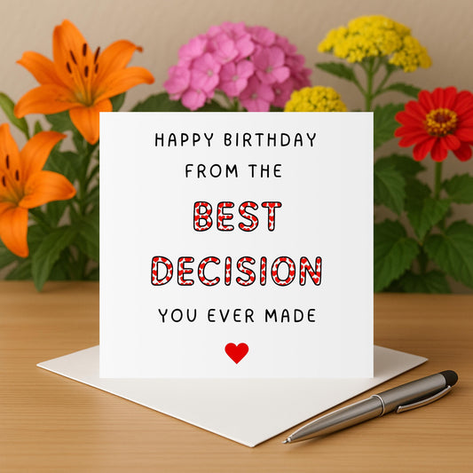Happy birthday from the best decision you ever made card